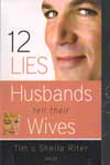 12 lies husbands tell their wives  author s     tim amp  sheila riter